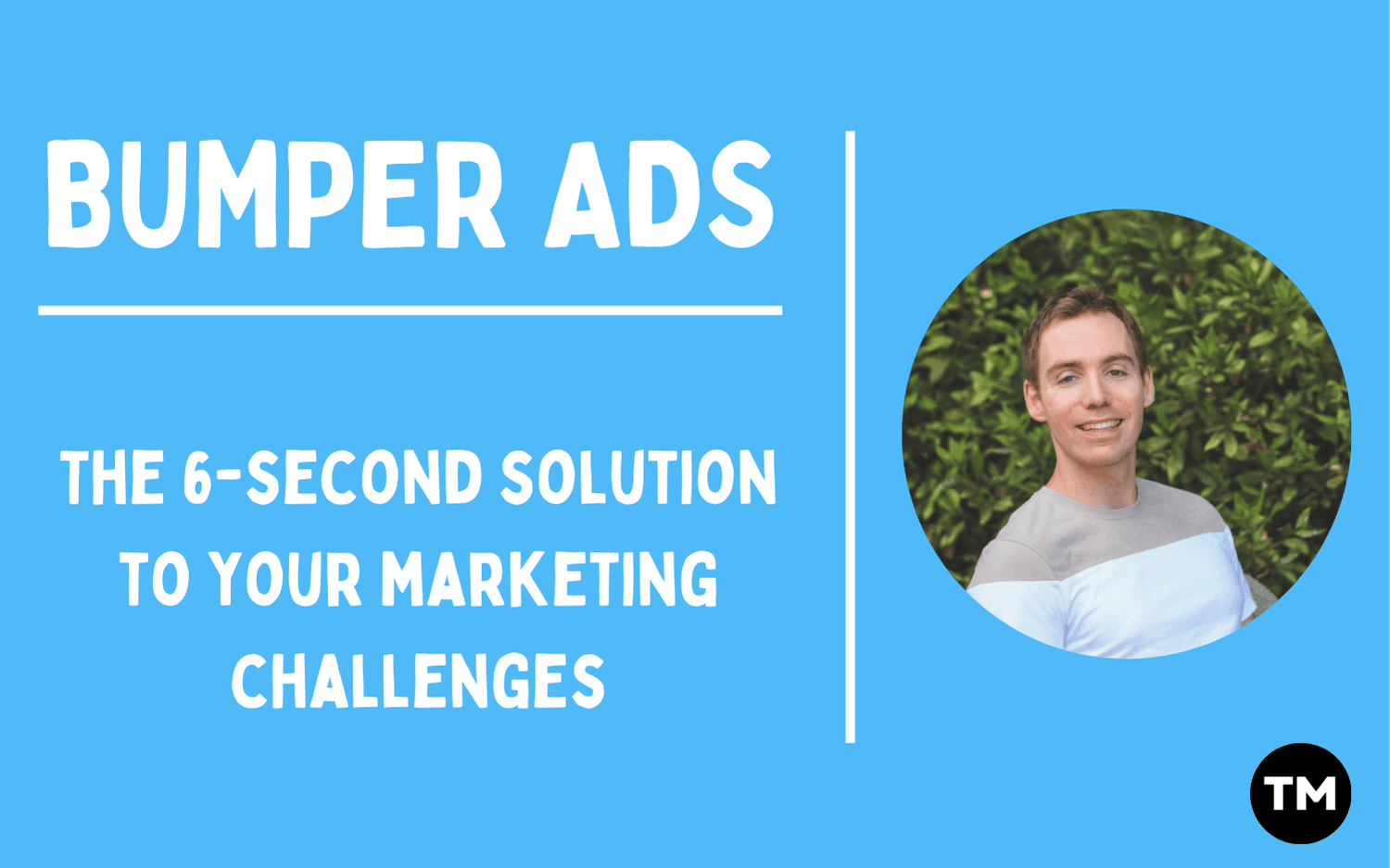 Bumper ads: the 6-second solution to your marketing challenges