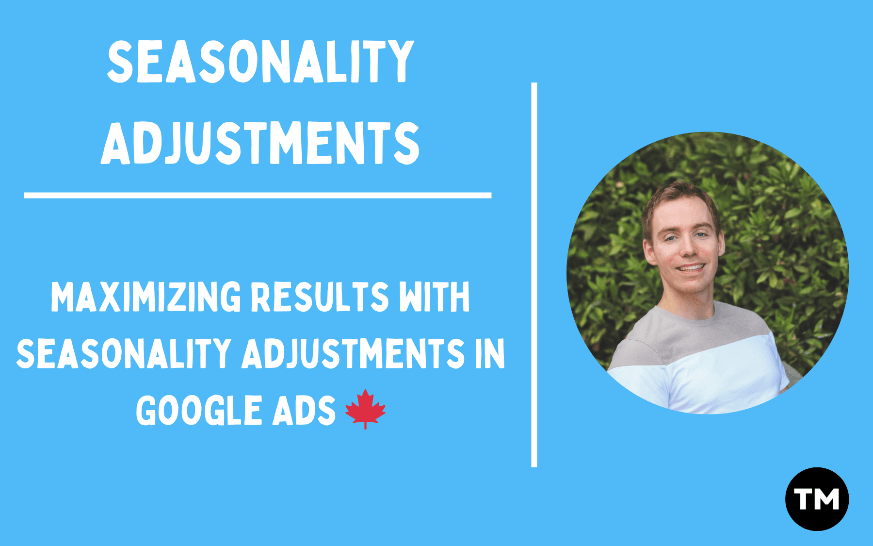 Maximizing Results with Seasonality Adjustments in Google Ads 🍁
