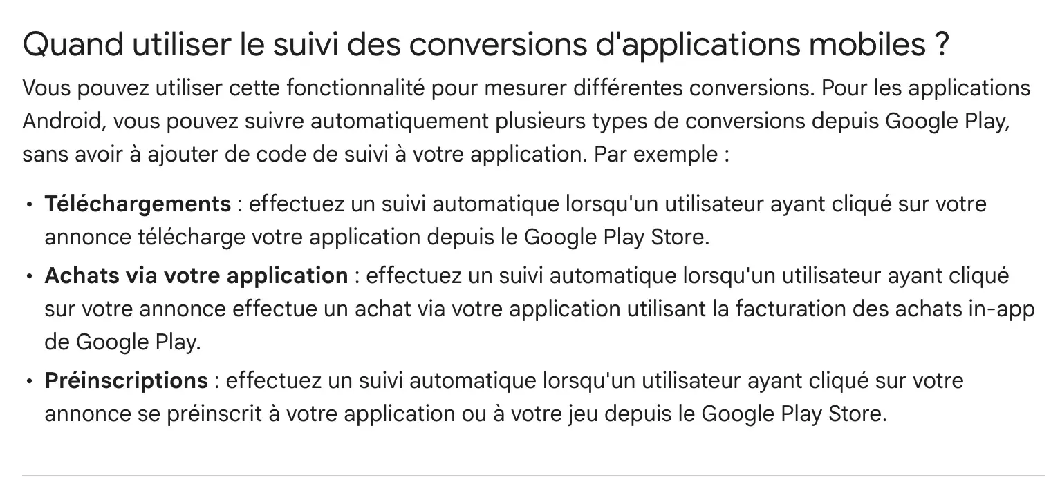 Page d'aide Google Ads « Quand utiliser le suivi des conversions d'applications mobiles ? » : pour les applications Android, trois conversions suivies automatiquement depuis Google Play sans code de suivi, les téléchargements, les achats via l'application qui utilisent la facturation des achats in-app de Google Play, et les préinscriptions