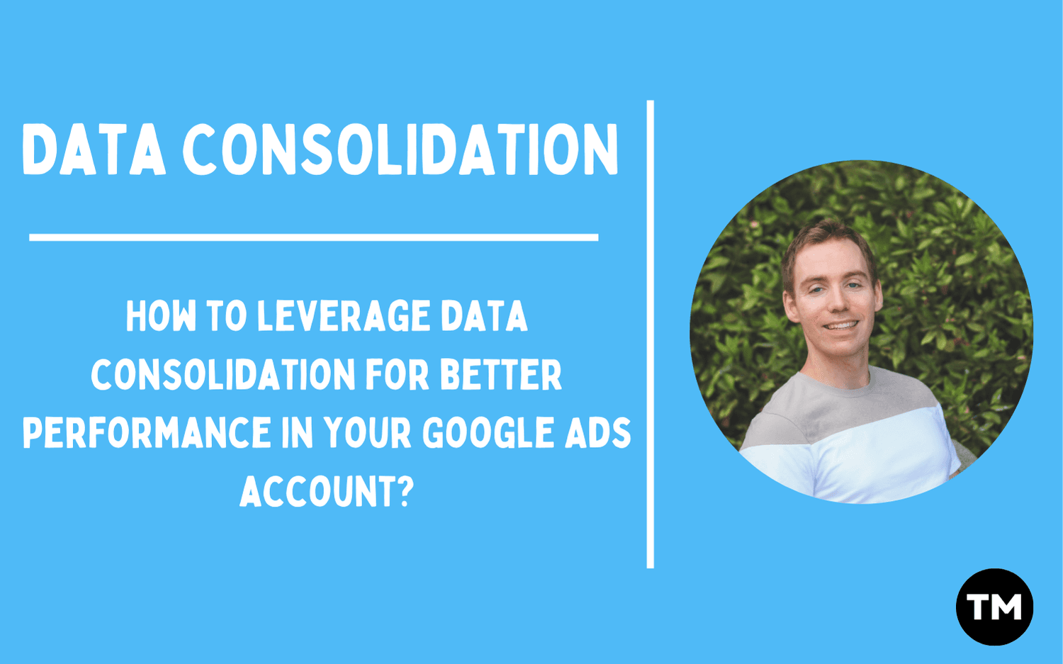 How I Use Data Consolidation to Boost Google Ads Performance
